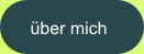 Über Mich Button zur Seite Über Mich